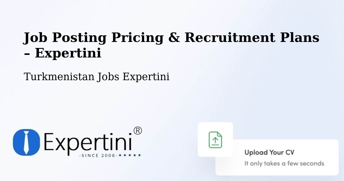 Job Posting Pricing & Recruitment Plans – Türkmenbaşy - Türkmenbaşy, Turkmenistan Jobs Expertini
