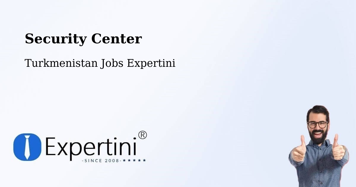 Security & Compliance – Türkmenbaşy - Turkmenistan Jobs Expertini